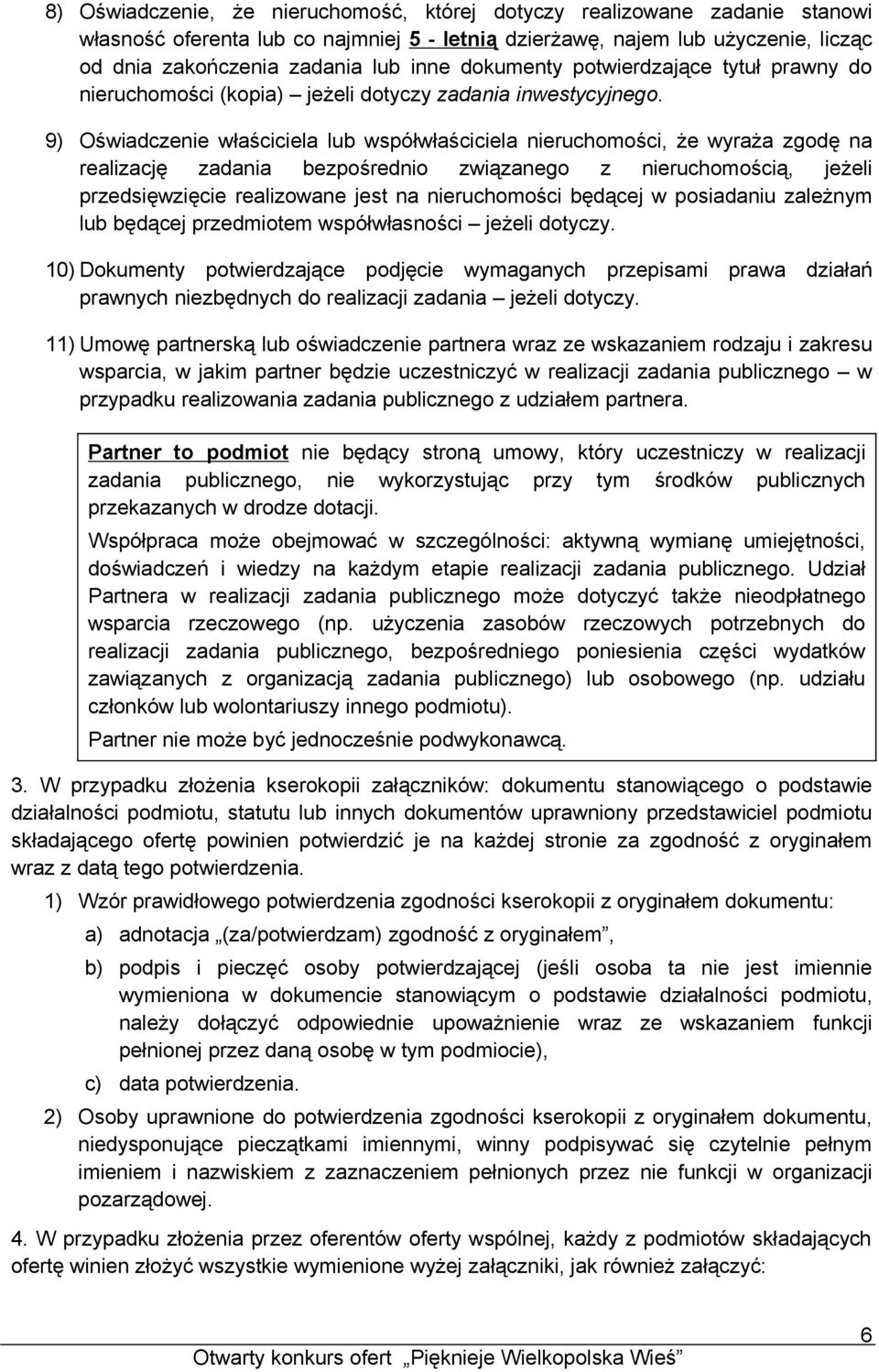 9) Oświadczenie właściciela lub współwłaściciela nieruchomości, że wyraża zgodę na realizację zadania bezpośrednio związanego z nieruchomością, jeżeli przedsięwzięcie realizowane jest na