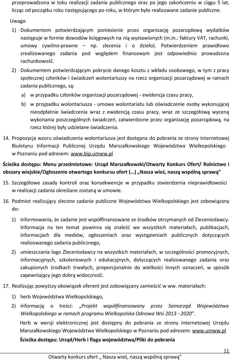 : faktury VAT, rachunki, umowy cywilno-prawne np. zlecenia i o dzieło). Potwierdzeniem prawidłowo zrealizowanego zadania pod względem finansowym jest odpowiednio prowadzona rachunkowość.