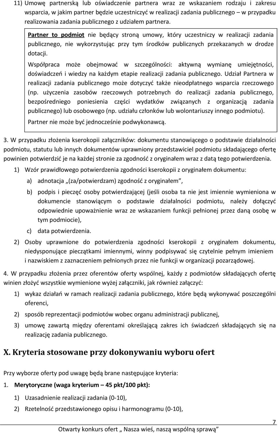 Partner to podmiot nie będący stroną umowy, który uczestniczy w realizacji zadania publicznego, nie wykorzystując przy tym środków publicznych przekazanych w drodze dotacji.