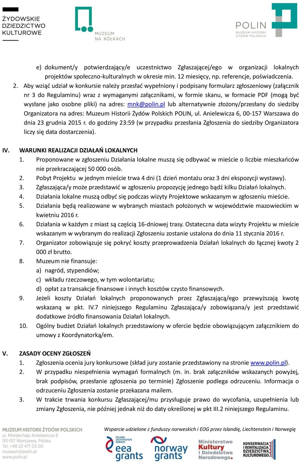 wysłane jako osobne pliki) na adres: mnk@polin.pl lub alternatywnie złożony/przesłany do siedziby Organizatora na adres: Muzeum Historii Żydów Polskich POLIN, ul.