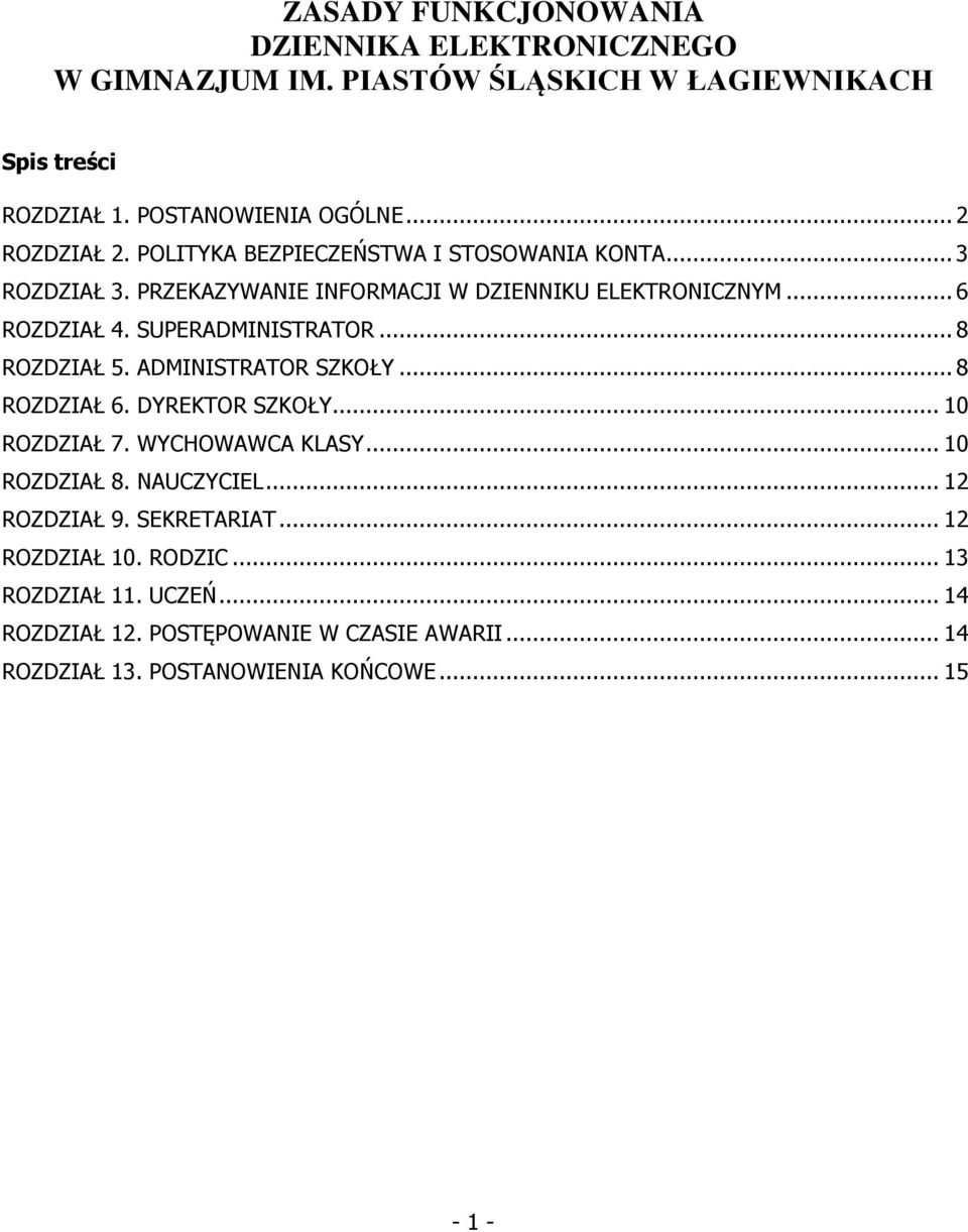 .. 8 ROZDZIAŁ 5. ADMINISTRATOR SZKOŁY... 8 ROZDZIAŁ 6. DYREKTOR SZKOŁY... 10 ROZDZIAŁ 7. WYCHOWAWCA KLASY... 10 ROZDZIAŁ 8. NAUCZYCIEL... 12 ROZDZIAŁ 9.