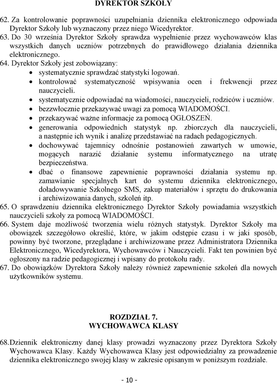 Dyrektor Szkoły jest zobowiązany: systematycznie sprawdzać statystyki logowań. kontrolować systematyczność wpisywania ocen i frekwencji przez nauczycieli.