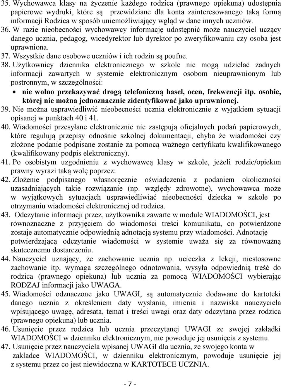 W razie nieobecności wychowawcy informację udostępnić może nauczyciel uczący danego ucznia, pedagog, wicedyrektor lub dyrektor po zweryfikowaniu czy osoba jest uprawniona. 37.