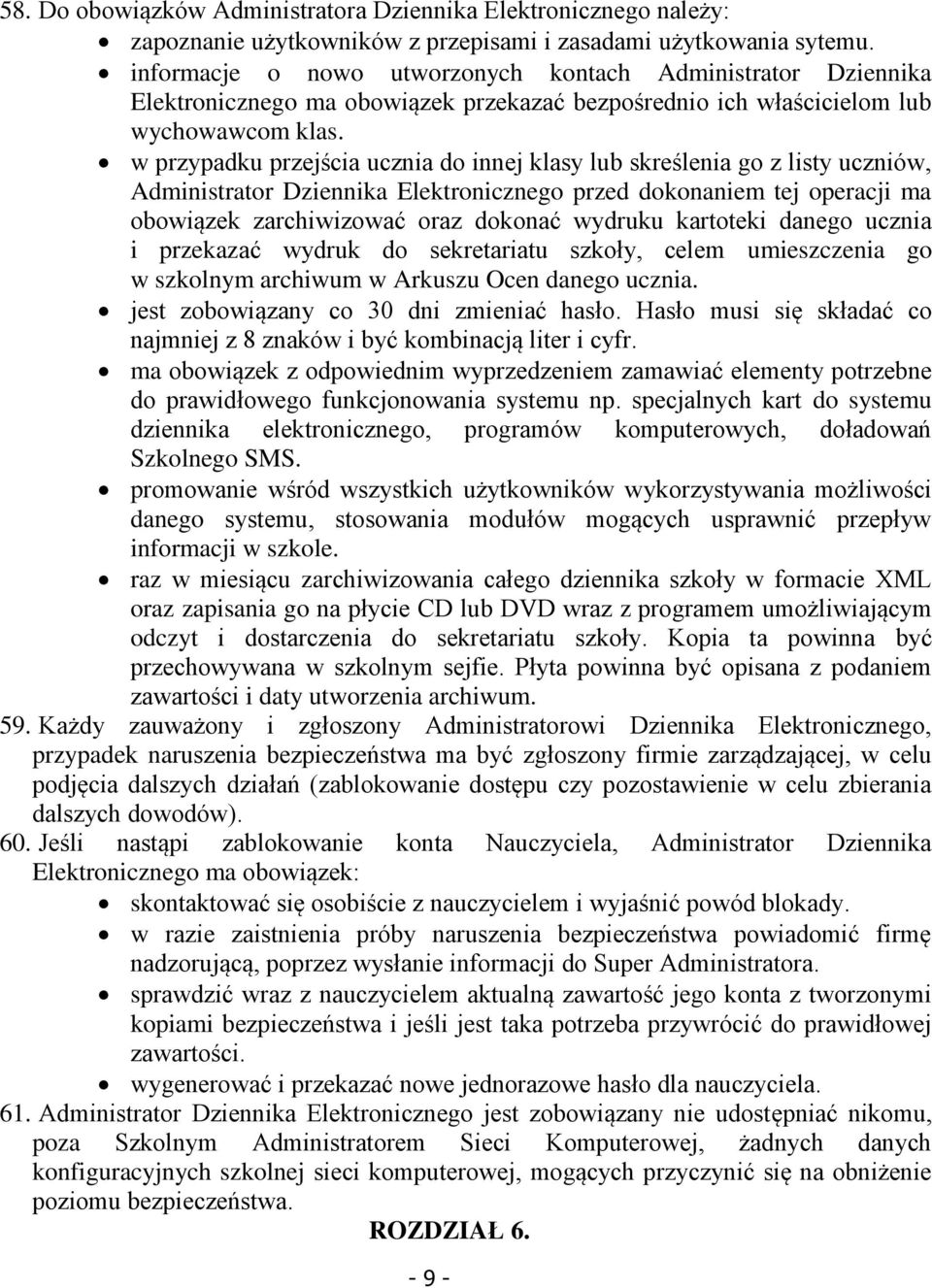 w przypadku przejścia ucznia do innej klasy lub skreślenia go z listy uczniów, Administrator Dziennika Elektronicznego przed dokonaniem tej operacji ma obowiązek zarchiwizować oraz dokonać wydruku