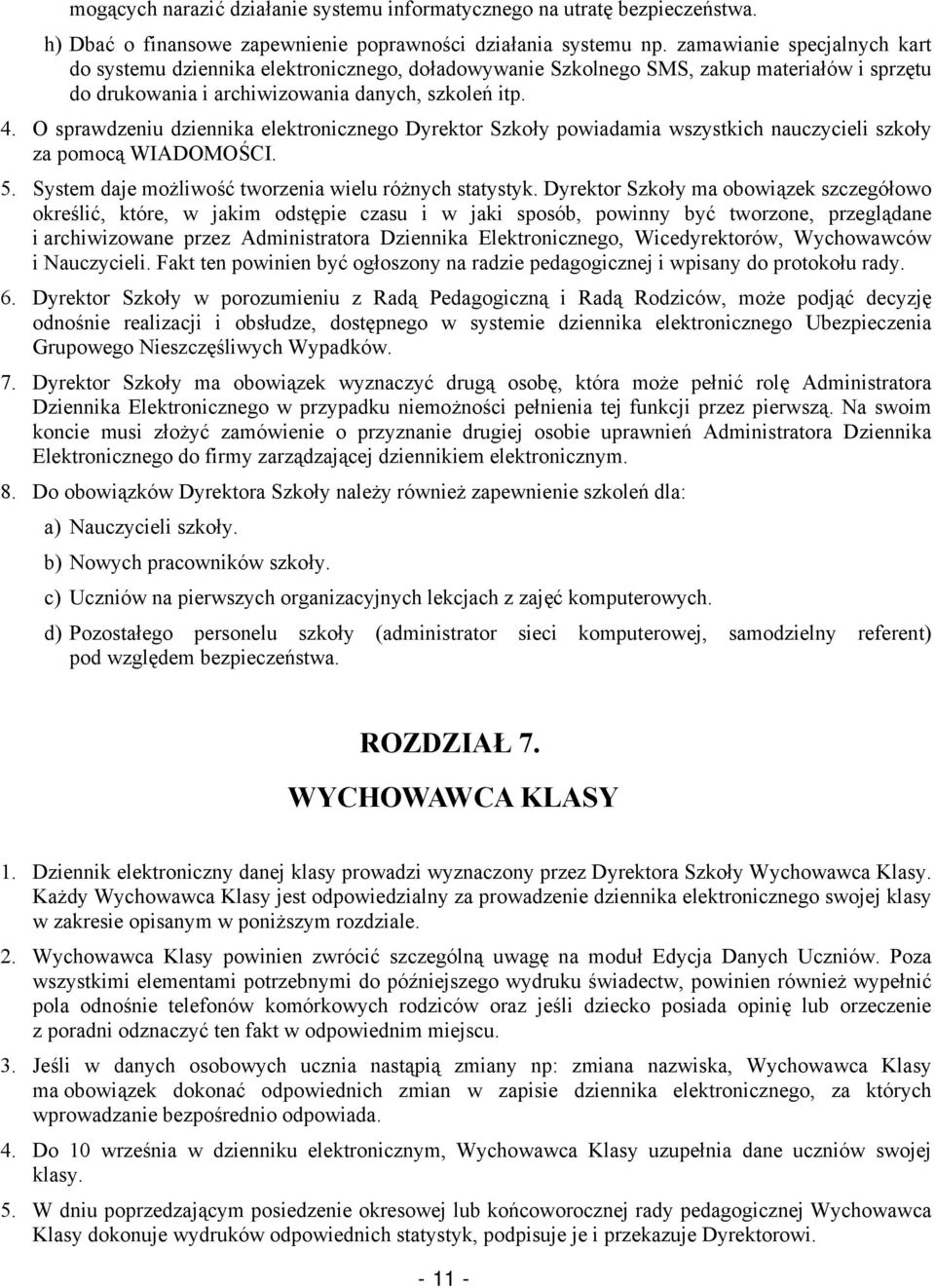 O sprawdzeniu dziennika elektronicznego Dyrektor Szkoły powiadamia wszystkich nauczycieli szkoły za pomocą WIADOMOŚCI. 5. System daje możliwość tworzenia wielu różnych statystyk.