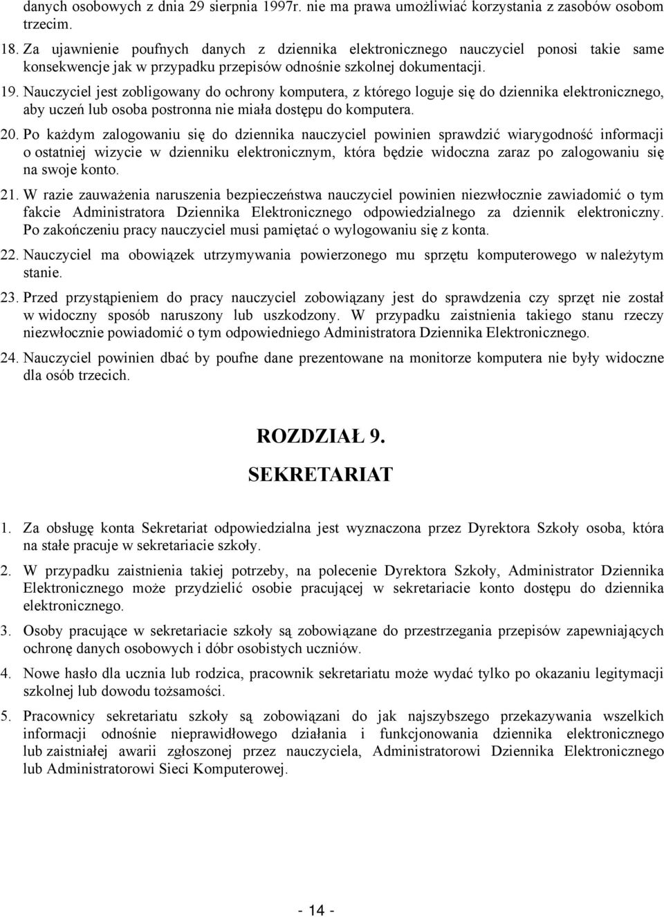 Nauczyciel jest zobligowany do ochrony komputera, z którego loguje się do dziennika elektronicznego, aby uczeń lub osoba postronna nie miała dostępu do komputera. 20.