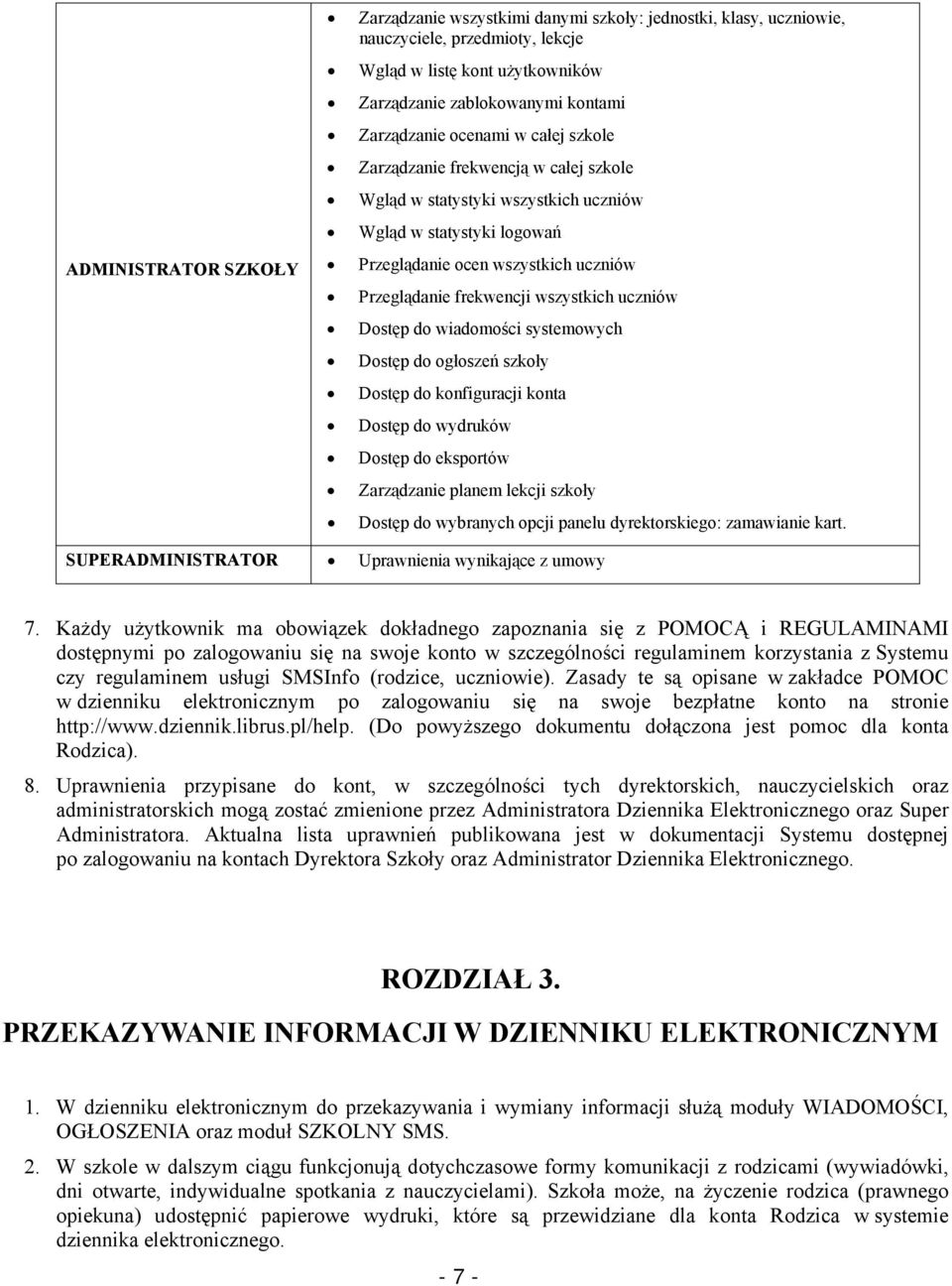 uczniów Dostęp do wiadomości systemowych Dostęp do ogłoszeń szkoły Dostęp do konfiguracji konta Dostęp do wydruków Dostęp do eksportów Zarządzanie planem lekcji szkoły Dostęp do wybranych opcji