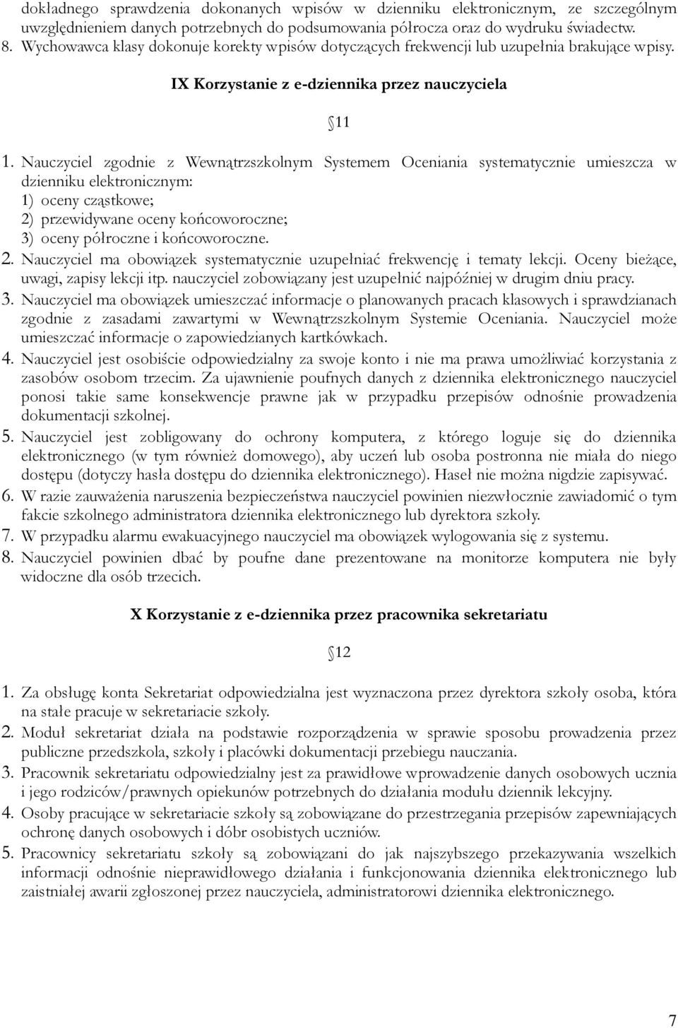 Nauczyciel zgodnie z Wewnątrzszkolnym Systemem Oceniania systematycznie umieszcza w dzienniku elektronicznym: 1) oceny cząstkowe; 2) przewidywane oceny końcoworoczne; 3) oceny półroczne i