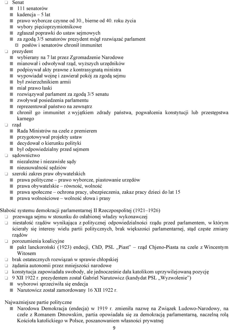 przez Zgromadzenie Narodowe mianował i odwoływał rząd, wyższych urzędników podpisywał akty prawne z kontrasygnatą ministra wypowiadał wojnę i zawierał pokój za zgodą sejmu był zwierzchnikiem armii