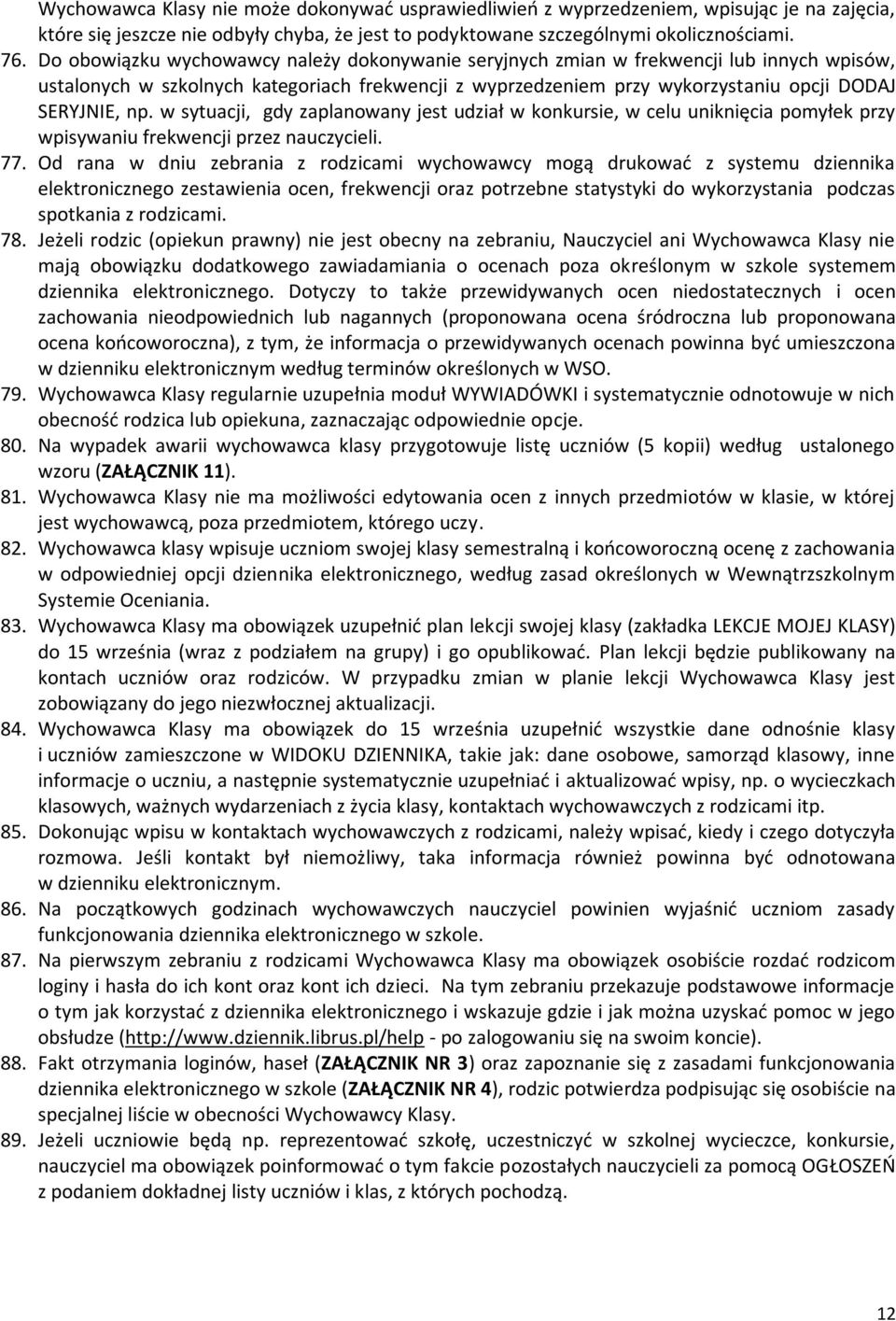 w sytuacji, gdy zaplanowany jest udział w konkursie, w celu uniknięcia pomyłek przy wpisywaniu frekwencji przez nauczycieli. 77.