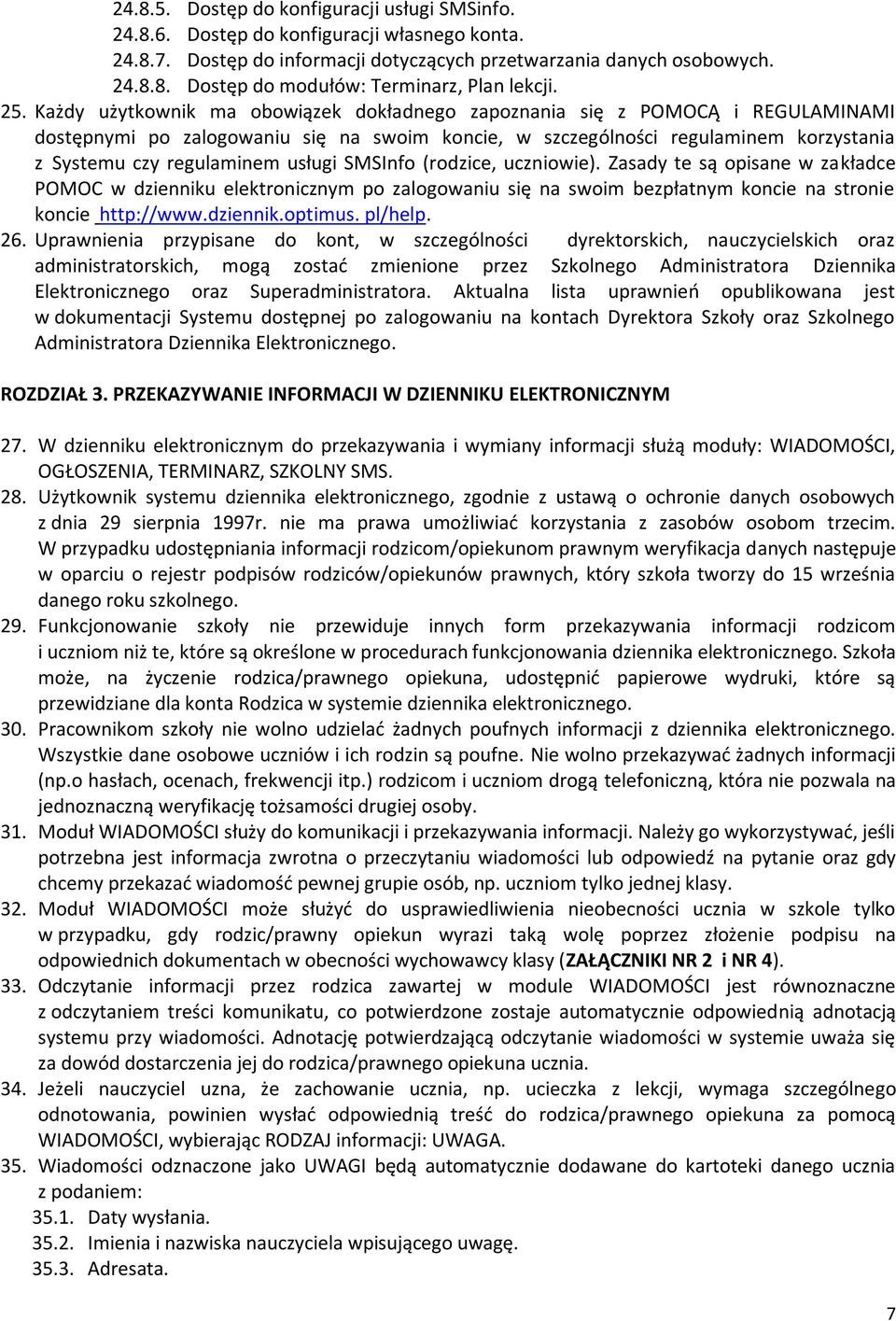 usługi SMSInfo (rodzice, uczniowie). Zasady te są opisane w zakładce POMOC w dzienniku elektronicznym po zalogowaniu się na swoim bezpłatnym koncie na stronie koncie http://www.dziennik.optimus.