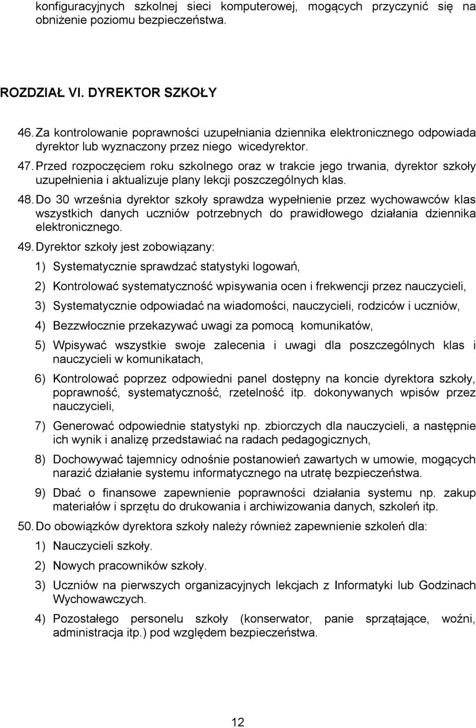 Przed rozpoczęciem roku szkolnego oraz w trakcie jego trwania, dyrektor szkoły uzupełnienia i aktualizuje plany lekcji poszczególnych klas. 48.