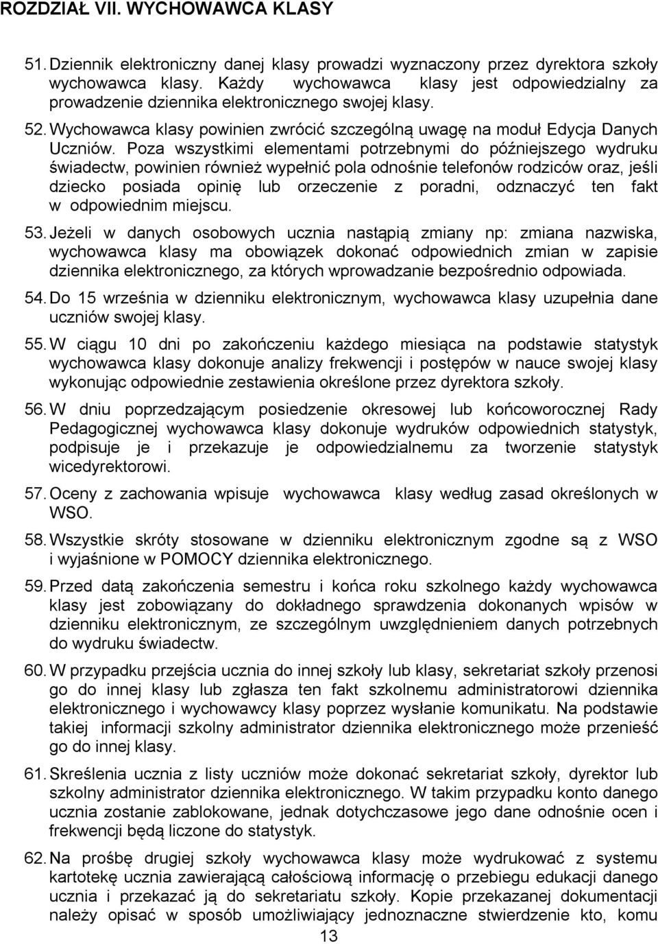 Poza wszystkimi elementami potrzebnymi do późniejszego wydruku świadectw, powinien również wypełnić pola odnośnie telefonów rodziców oraz, jeśli dziecko posiada opinię lub orzeczenie z poradni,