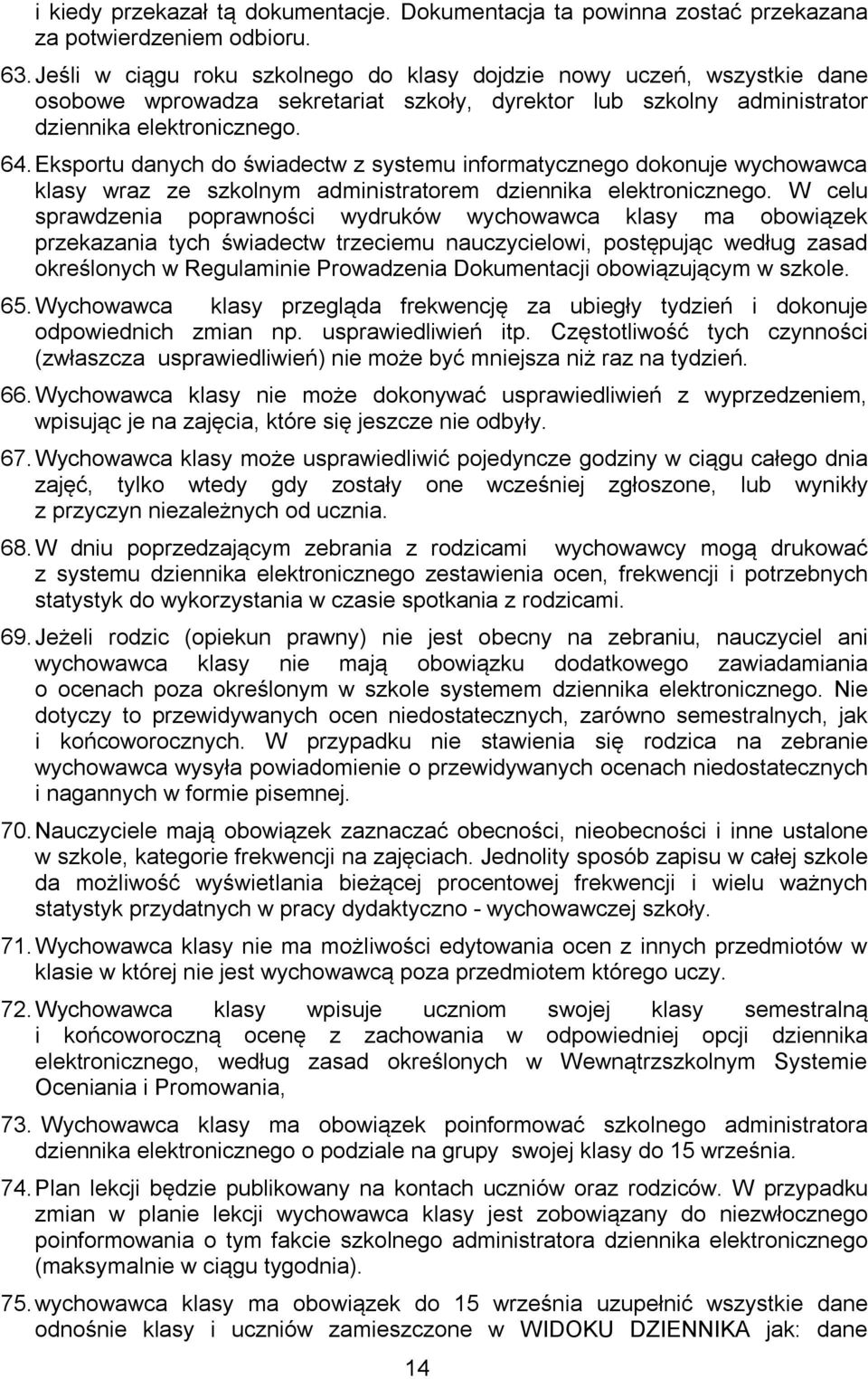 Eksportu danych do świadectw z systemu informatycznego dokonuje wychowawca klasy wraz ze szkolnym administratorem dziennika elektronicznego.