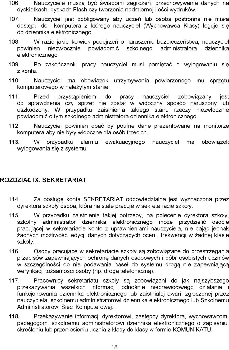 W razie jakichkolwiek podejrzeń o naruszeniu bezpieczeństwa, nauczyciel powinien niezwłocznie powiadomić szkolnego administratora dziennika elektronicznego. 109.