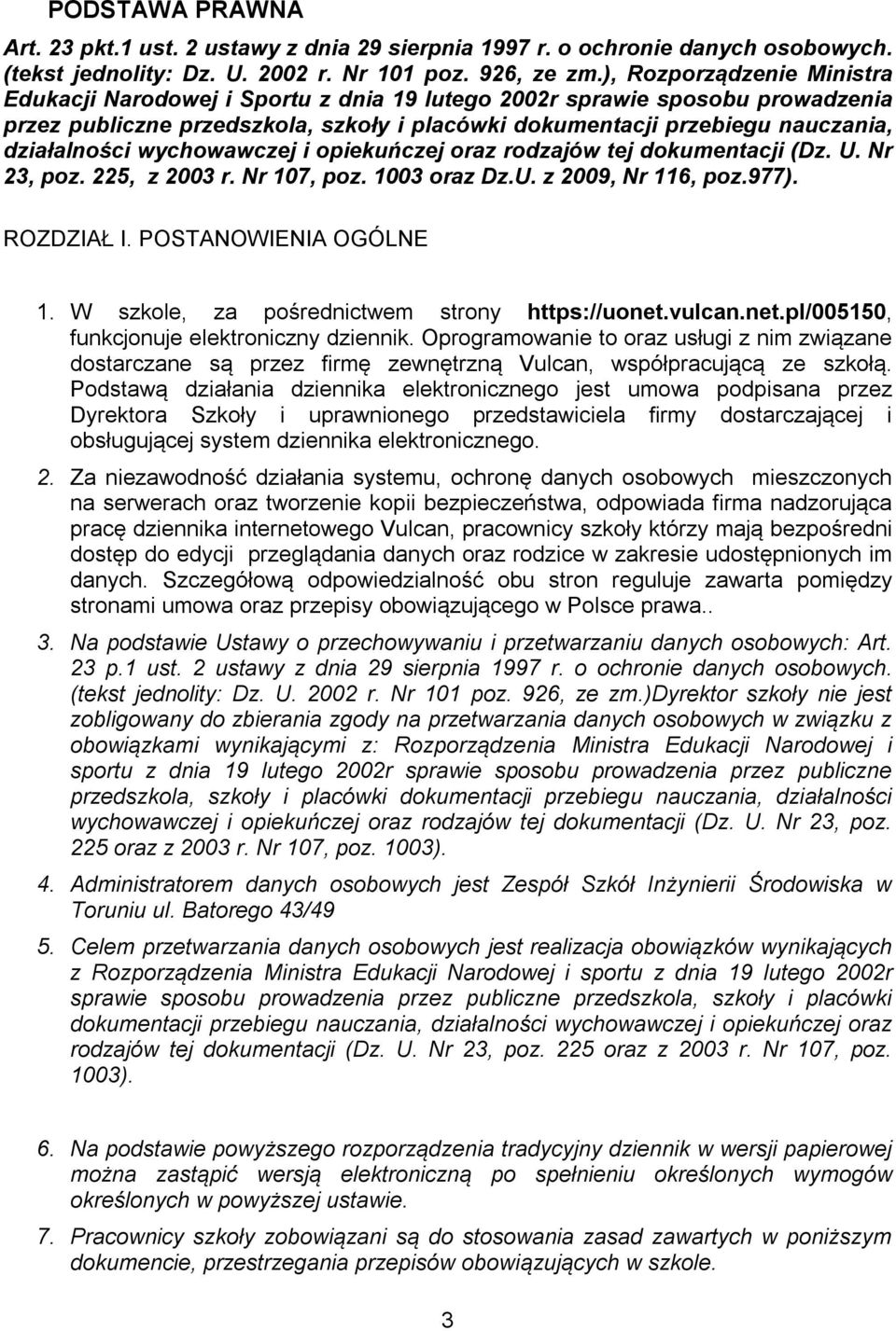 wychowawczej i opiekuńczej oraz rodzajów tej dokumentacji (Dz. U. Nr 23, poz. 225, z 2003 r. Nr 107, poz. 1003 oraz Dz.U. z 2009, Nr 116, poz.977). ROZDZIAŁ I. POSTANOWIENIA OGÓLNE 1.