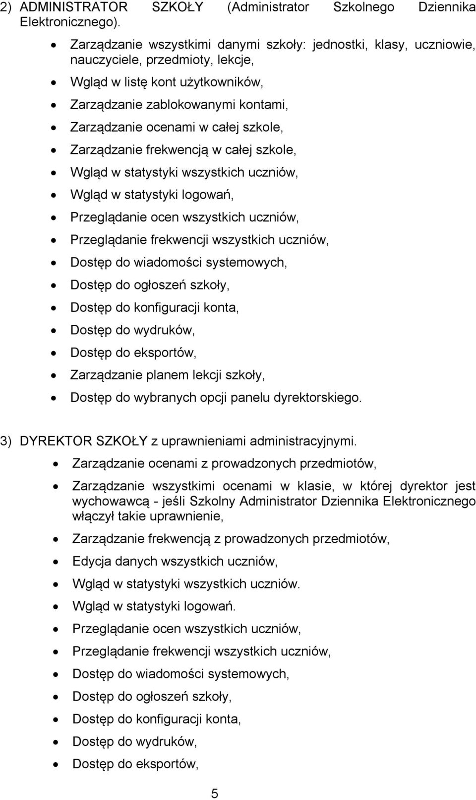 szkole, Zarządzanie frekwencją w całej szkole, Wgląd w statystyki wszystkich uczniów, Wgląd w statystyki logowań, Przeglądanie ocen wszystkich uczniów, Przeglądanie frekwencji wszystkich uczniów,