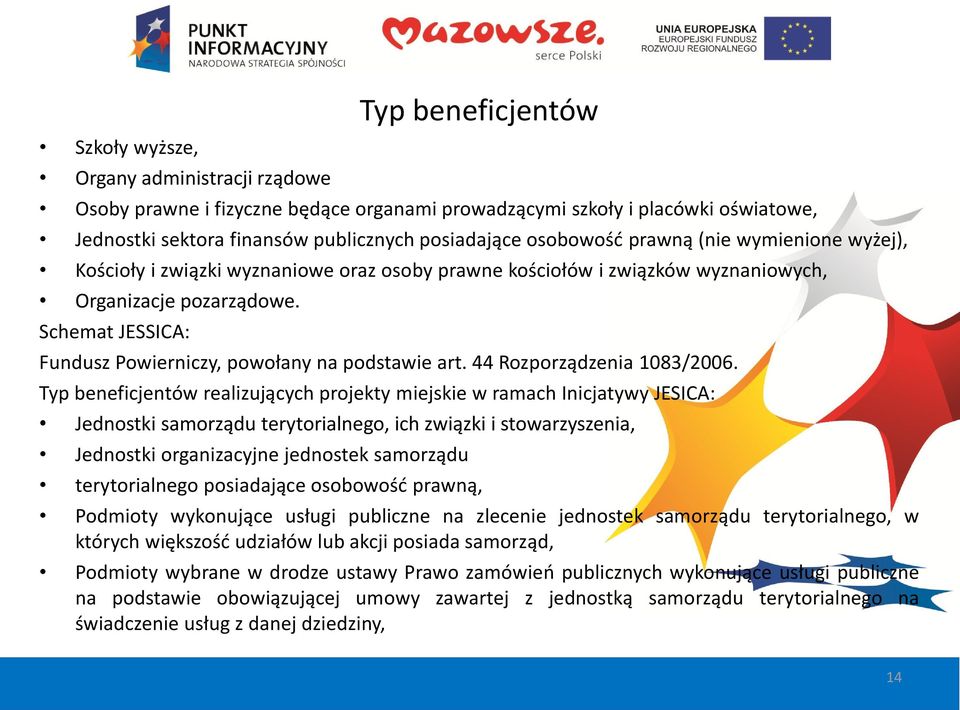 Schemat JESSICA: Fundusz Powierniczy, powołany na podstawie art. 44 Rozporządzenia 1083/2006.
