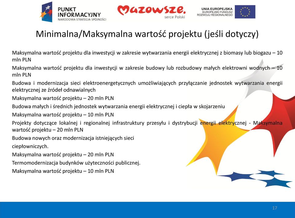 energii elektrycznej ze źródeł odnawialnych Maksymalna wartość projektu 20 mln PLN Budowa małych i średnich jednostek wytwarzania energii elektrycznej i ciepła w skojarzeniu Maksymalna wartość