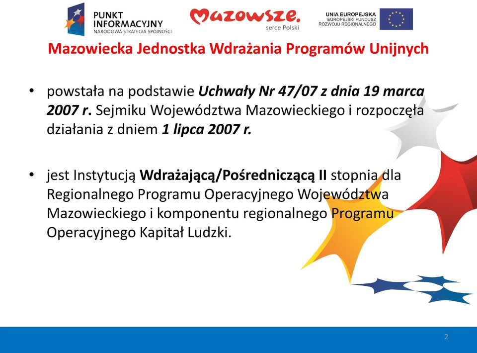 Sejmiku Województwa Mazowieckiego i rozpoczęła działania z dniem 1 lipca 2007 r.