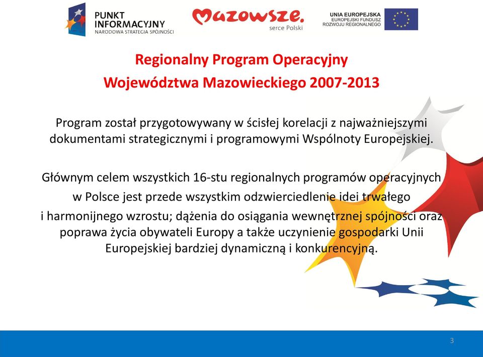 Głównym celem wszystkich 16-stu regionalnych programów operacyjnych w Polsce jest przede wszystkim odzwierciedlenie idei trwałego