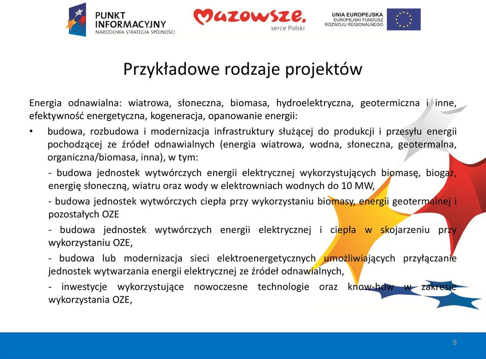 jednostek wytwórczych energii elektrycznej wykorzystujących biomasę, biogaz, energię słoneczną, wiatru oraz wody w elektrowniach wodnych do 10 MW, - budowa jednostek wytwórczych ciepła przy