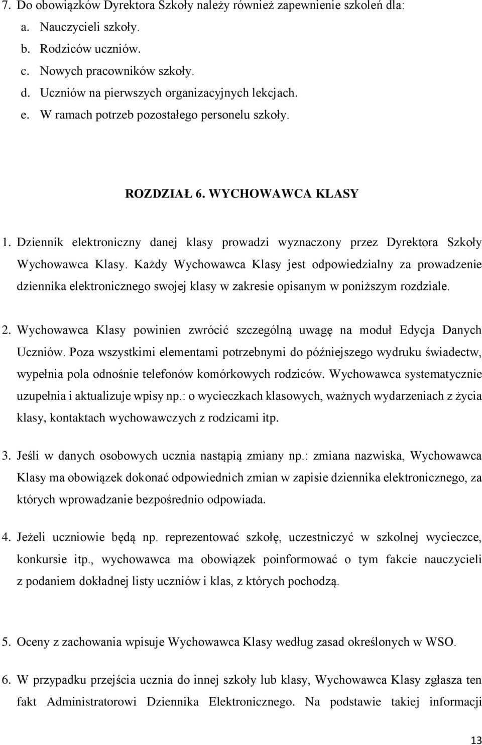 Każdy Wychowawca Klasy jest odpowiedzialny za prowadzenie dziennika elektronicznego swojej klasy w zakresie opisanym w poniższym rozdziale. 2.