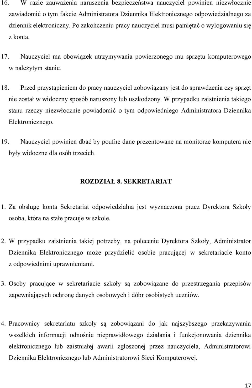 Przed przystąpieniem do pracy nauczyciel zobowiązany jest do sprawdzenia czy sprzęt nie został w widoczny sposób naruszony lub uszkodzony.