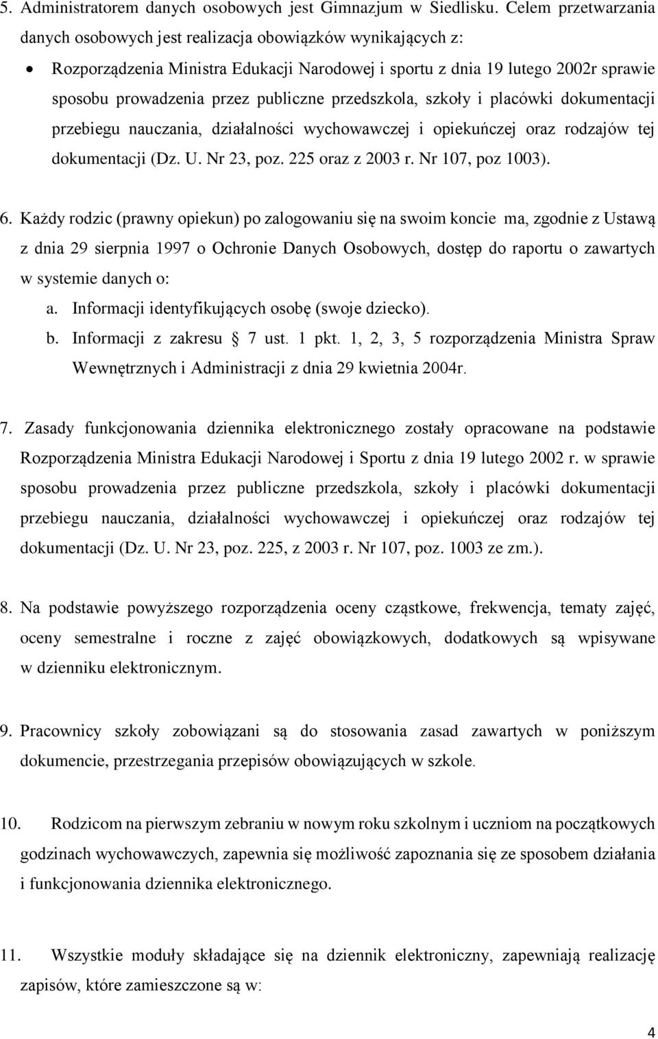 przedszkola, szkoły i placówki dokumentacji przebiegu nauczania, działalności wychowawczej i opiekuńczej oraz rodzajów tej dokumentacji (Dz. U. Nr 23, poz. 225 oraz z 2003 r. Nr 107, poz 1003). 6.