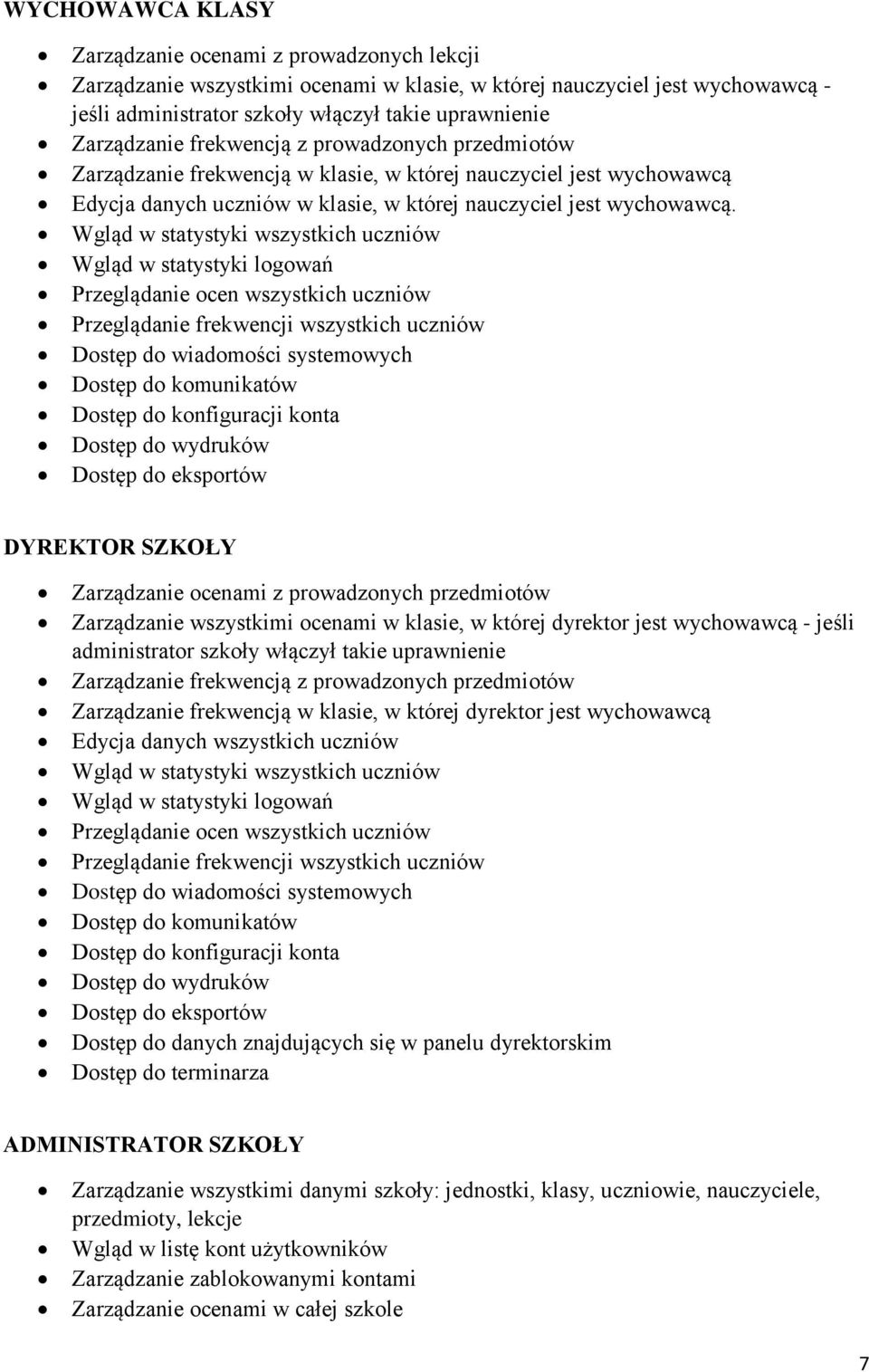 Wgląd w statystyki wszystkich uczniów Wgląd w statystyki logowań Przeglądanie ocen wszystkich uczniów Przeglądanie frekwencji wszystkich uczniów Dostęp do wiadomości systemowych Dostęp do komunikatów