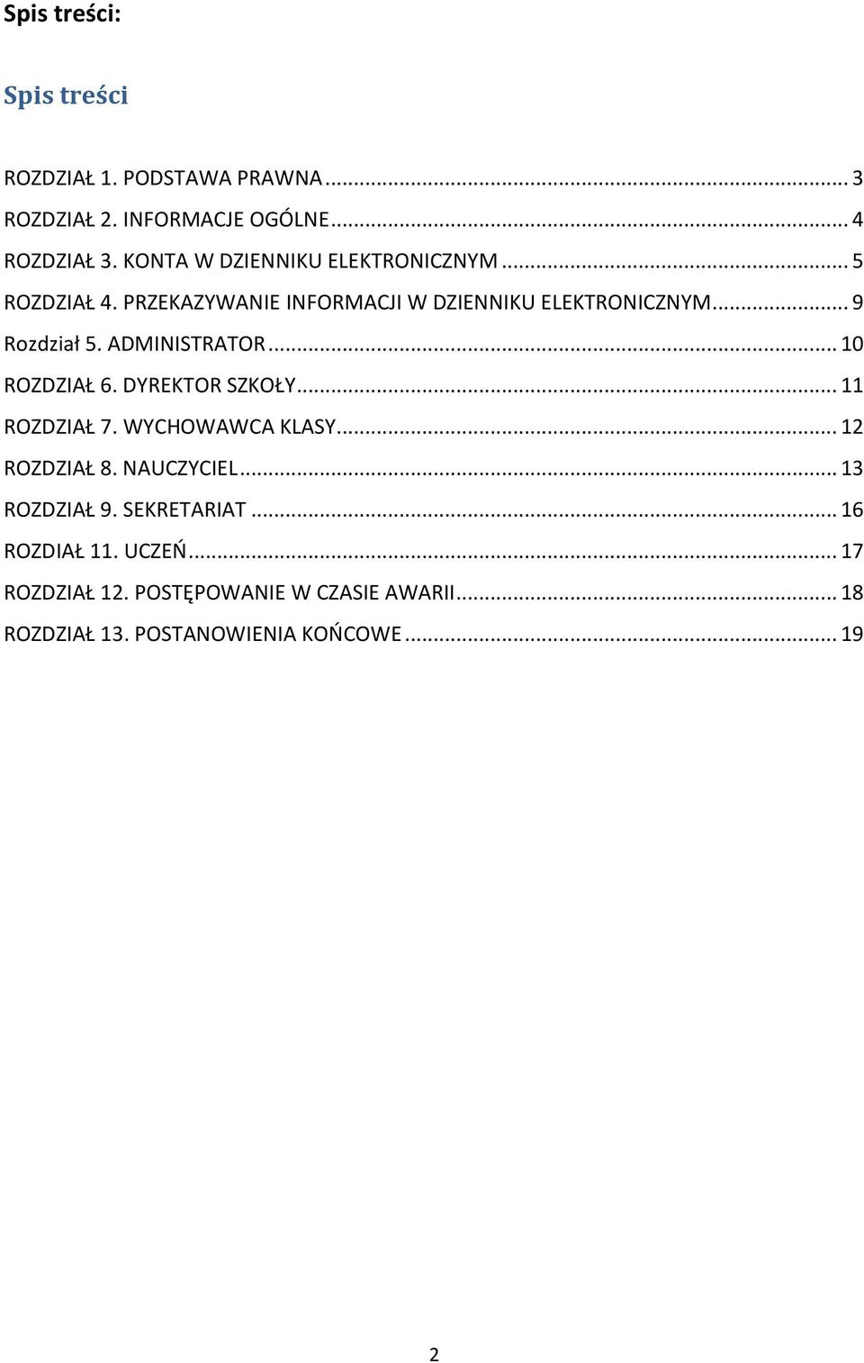 ADMINISTRATOR... 10 ROZDZIAŁ 6. DYREKTOR SZKOŁY... 11 ROZDZIAŁ 7. WYCHOWAWCA KLASY... 12 ROZDZIAŁ 8. NAUCZYCIEL.