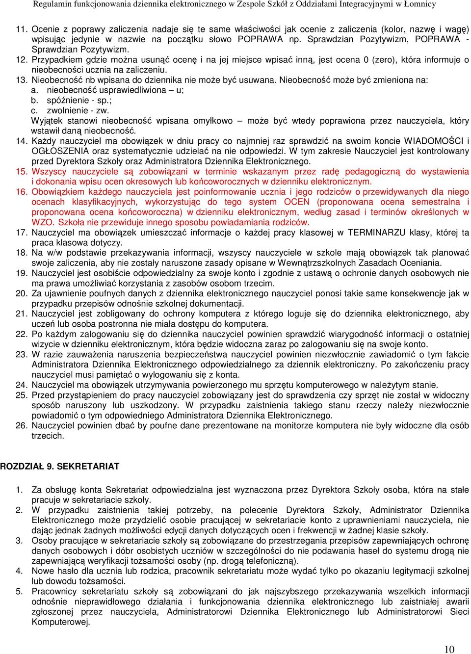 13. Nieobecność nb wpisana do dziennika nie może być usuwana. Nieobecność może być zmieniona na: a. nieobecność usprawiedliwiona u; b. spóźnienie - sp.; c. zwolnienie - zw.