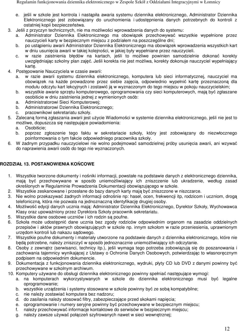 Administrator Dziennika Elektronicznego ma obowiązek przechowywać wszystkie wypełnione przez nauczycieli karty w bezpiecznym miejscu z podziałem na poszczególne dni; b.