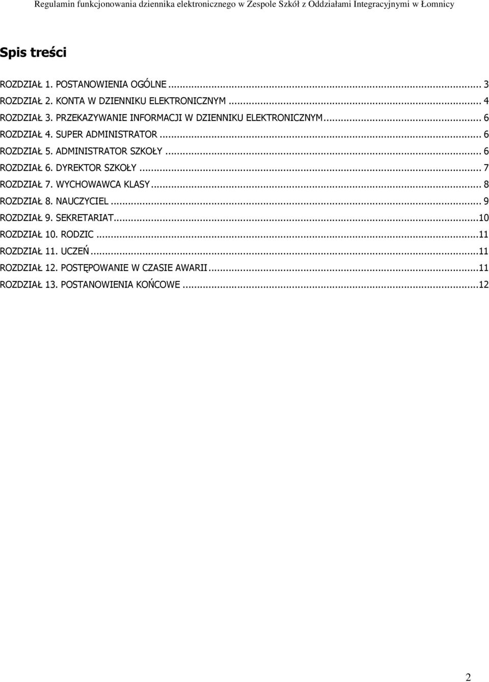 .. 6 ROZDZIAŁ 6. DYREKTOR SZKOŁY... 7 ROZDZIAŁ 7. WYCHOWAWCA KLASY... 8 ROZDZIAŁ 8. NAUCZYCIEL... 9 ROZDZIAŁ 9. SEKRETARIAT.