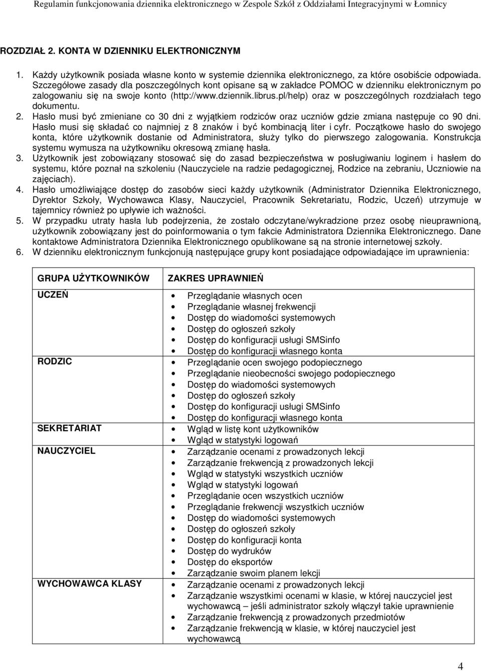 pl/help) oraz w poszczególnych rozdziałach tego dokumentu. 2. Hasło musi być zmieniane co 30 dni z wyjątkiem rodziców oraz uczniów gdzie zmiana następuje co 90 dni.