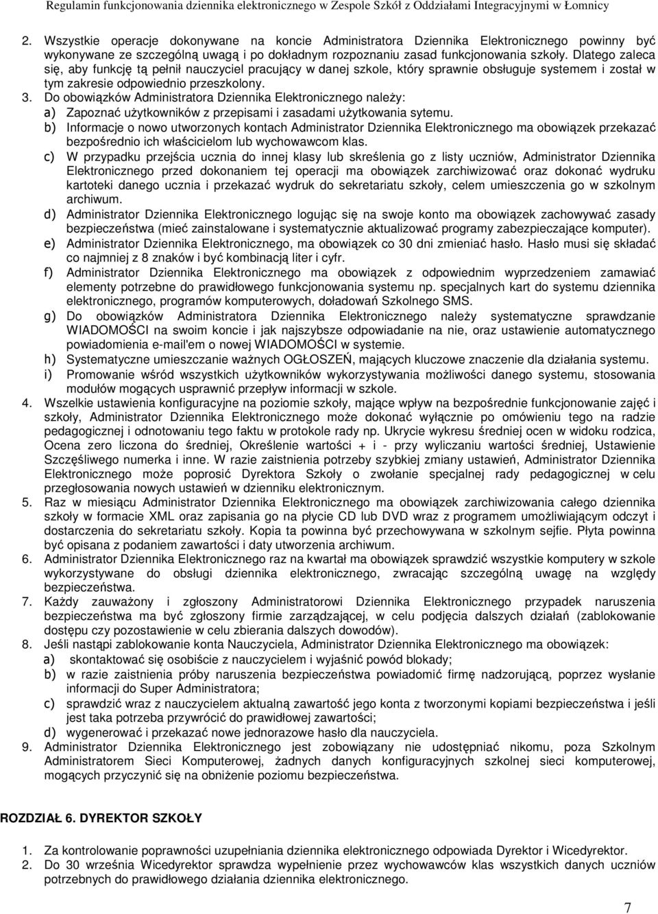 Do obowiązków Administratora Dziennika Elektronicznego należy: a) Zapoznać użytkowników z przepisami i zasadami użytkowania sytemu.