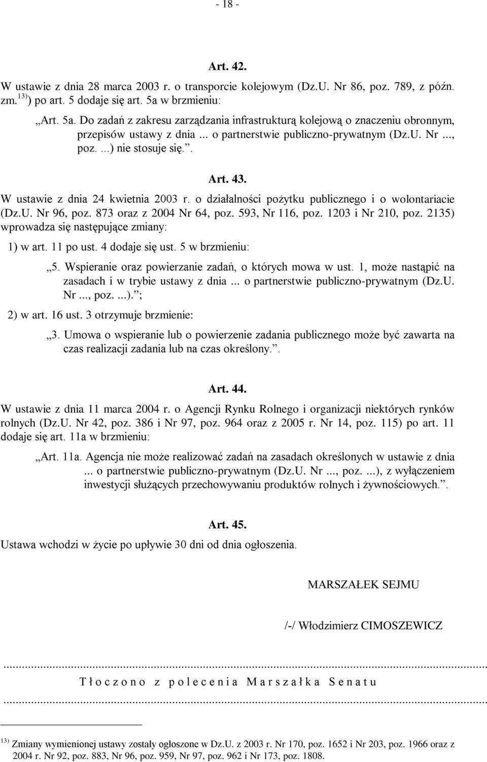 .., SR] QLH VWRVXMH VL Art. 43. : XVWDZLH ] GQLD NZLHWQLD U R G]LDáDOQRFL SR*\WNX SXEOLF]QHJR L R wolontariacie (Dz.U. Nr 96, poz. 873 oraz z 2004 Nr 64, poz. 593, Nr 116, poz. 1203 i Nr 210, poz.