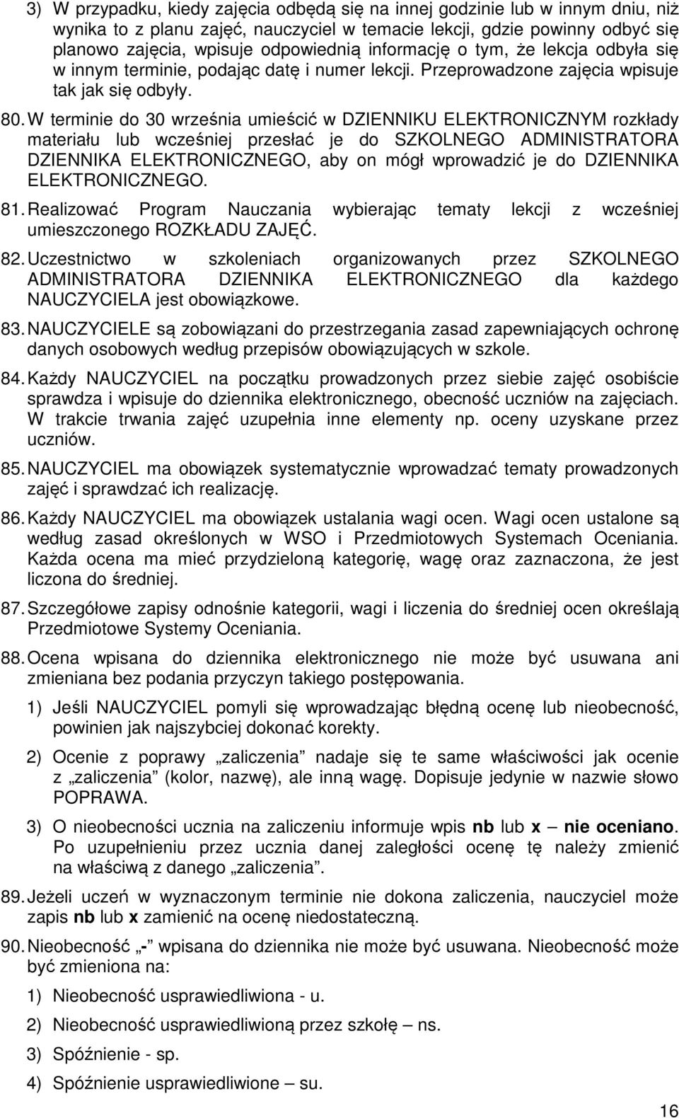 W terminie do 30 września umieścić w DZIENNIKU ELEKTRONICZNYM rozkłady materiału lub wcześniej przesłać je do SZKOLNEGO ADMINISTRATORA DZIENNIKA ELEKTRONICZNEGO, aby on mógł wprowadzić je do