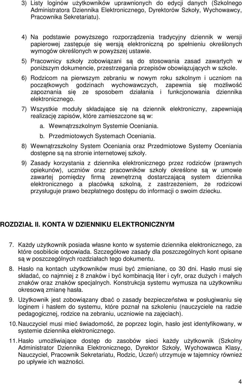 5) Pracownicy szkoły zobowiązani są do stosowania zasad zawartych w poniższym dokumencie, przestrzegania przepisów obowiązujących w szkole.