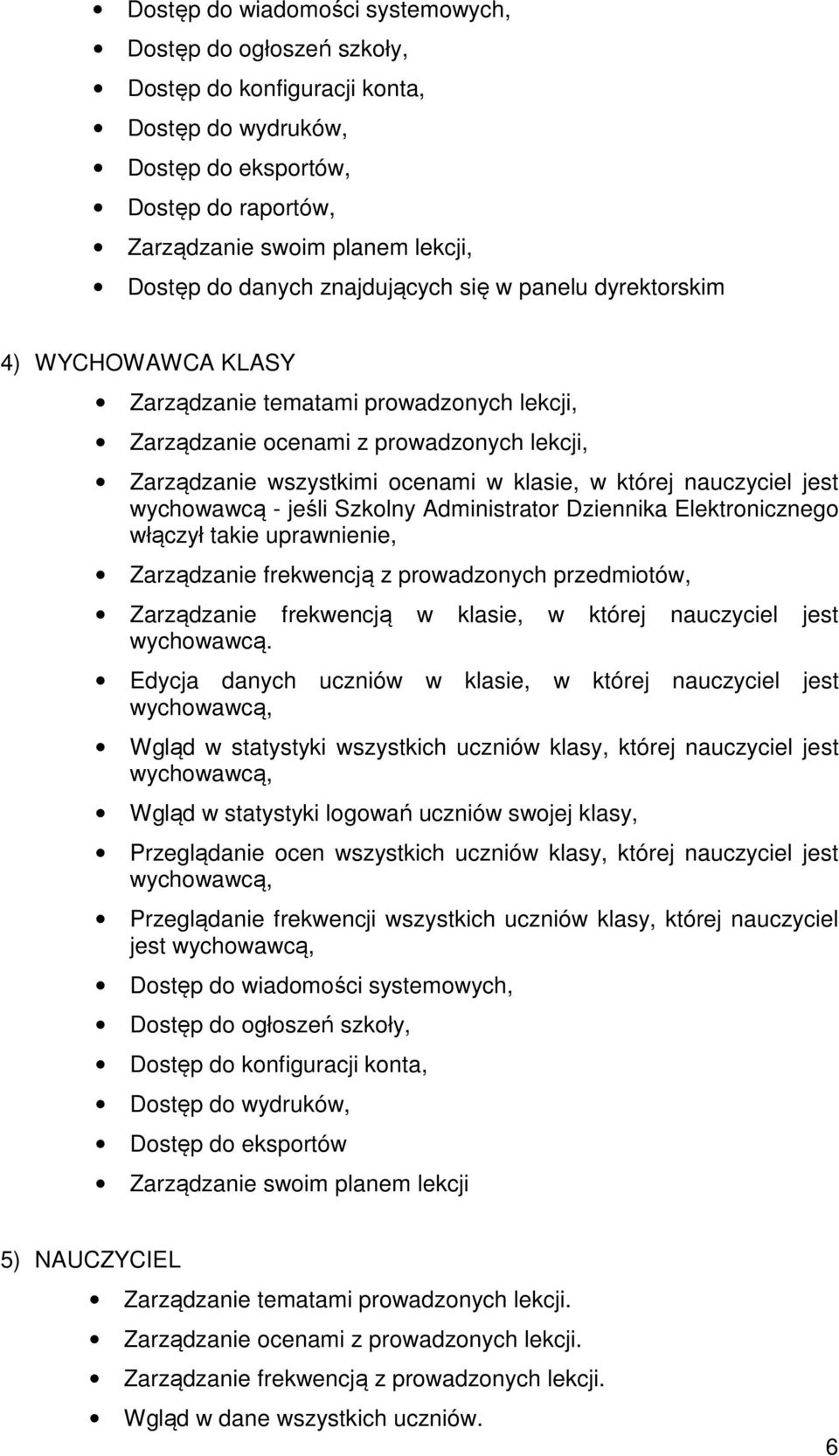 której nauczyciel jest wychowawcą - jeśli Szkolny Administrator Dziennika Elektronicznego włączył takie uprawnienie, Zarządzanie frekwencją z prowadzonych przedmiotów, Zarządzanie frekwencją w