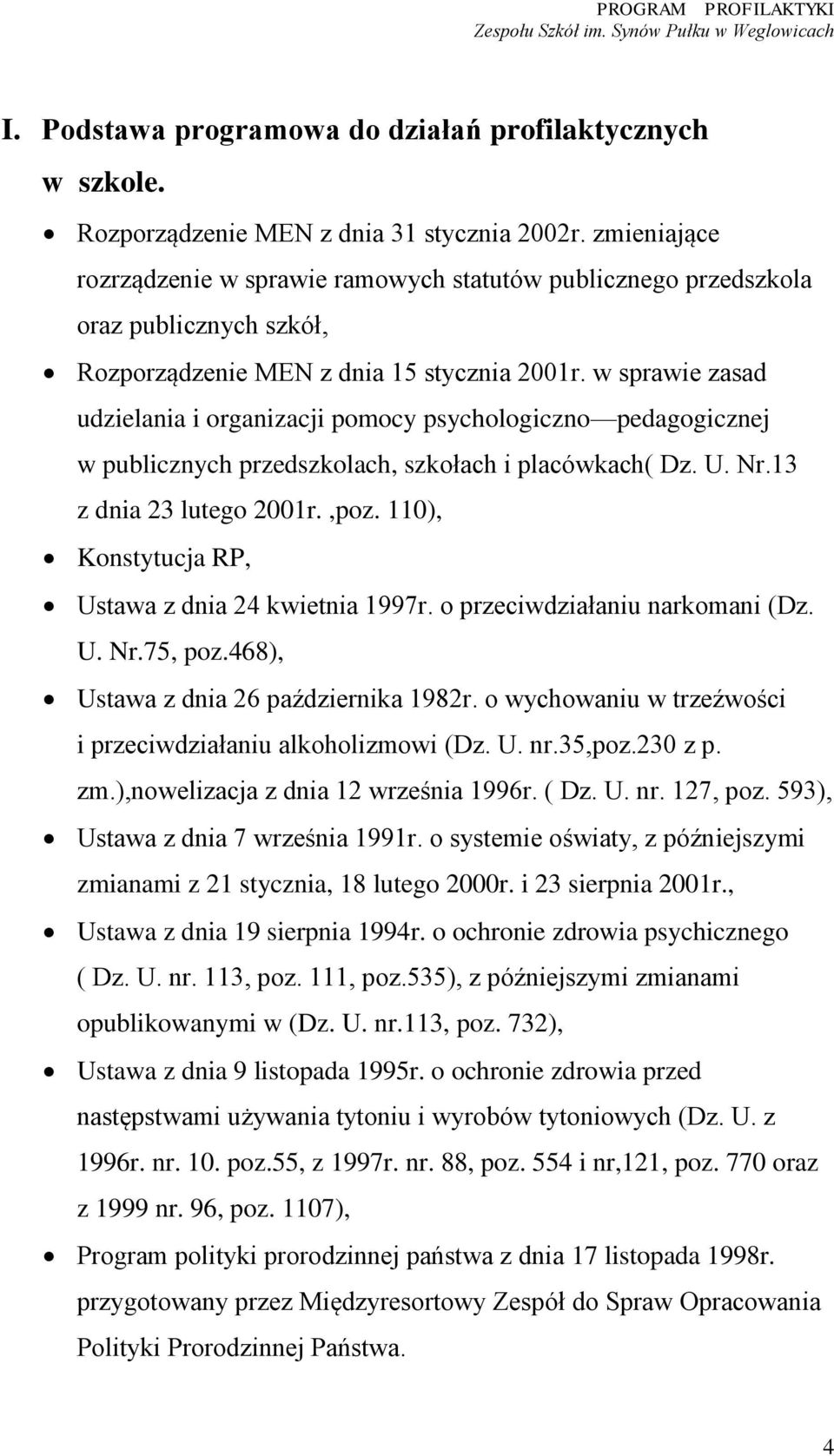 w sprawie zasad udzielania i organizacji pomocy psychologiczno pedagogicznej w publicznych przedszkolach, szkołach i placówkach( Dz. U. Nr.13 z dnia 23 lutego 2001r.,poz.