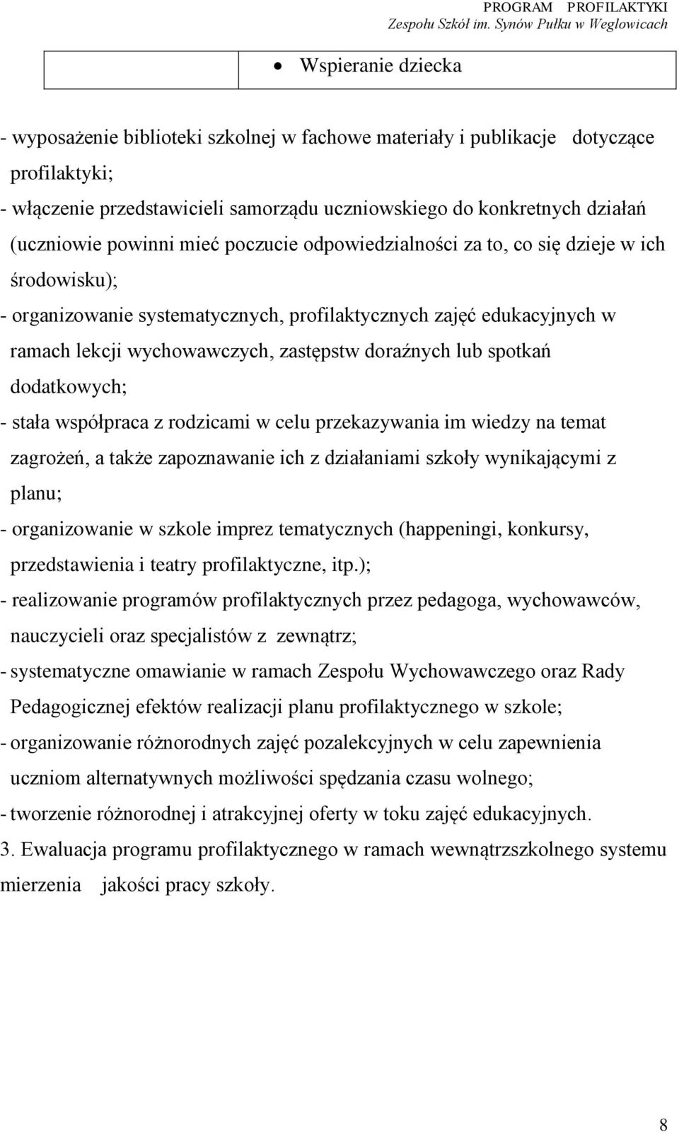 zastępstw doraźnych lub spotkań dodatkowych; - stała współpraca z rodzicami w celu przekazywania im wiedzy na temat zagrożeń, a także zapoznawanie ich z działaniami szkoły wynikającymi z planu; -