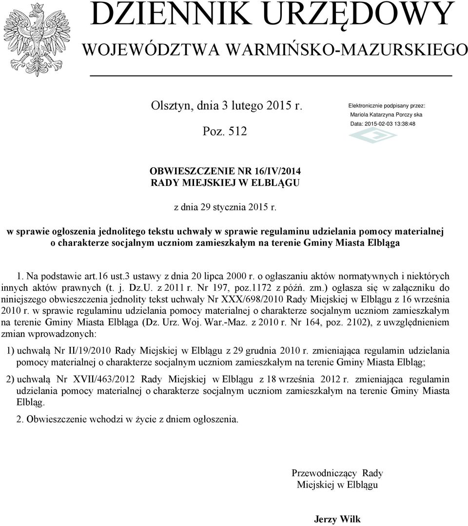 16 ust.3 ustawy z dnia 20 lipca 2000 r. o ogłaszaniu aktów normatywnych i niektórych innych aktów prawnych (t. j. Dz.U. z 2011 r. Nr 197, poz.1172 z późń. zm.