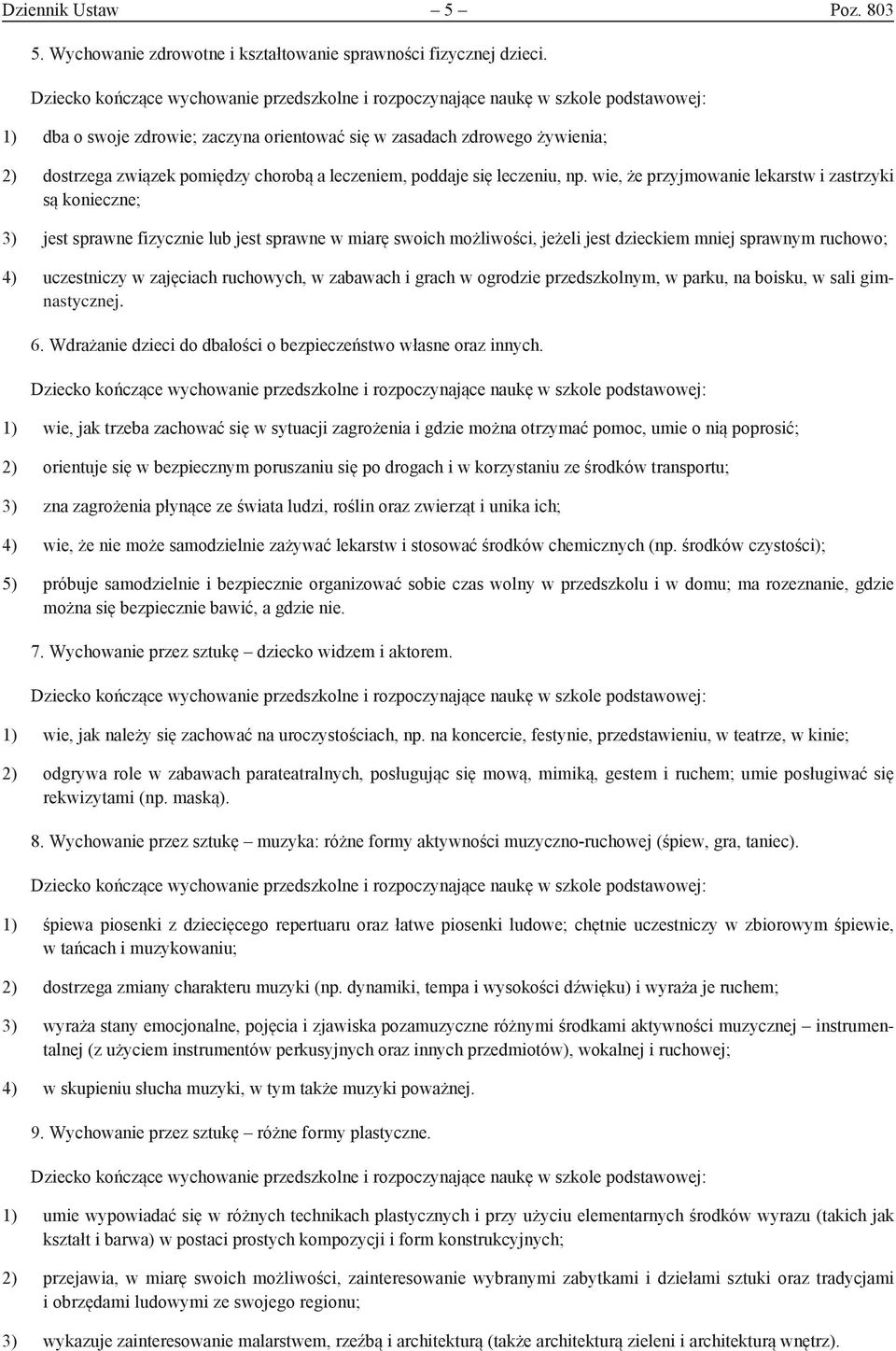 wie, że przyjmowanie lekarstw i zastrzyki są konieczne; 3) jest sprawne fizycznie lub jest sprawne w miarę swoich możliwości, jeżeli jest dzieckiem mniej sprawnym ruchowo; 4) uczestniczy w zajęciach