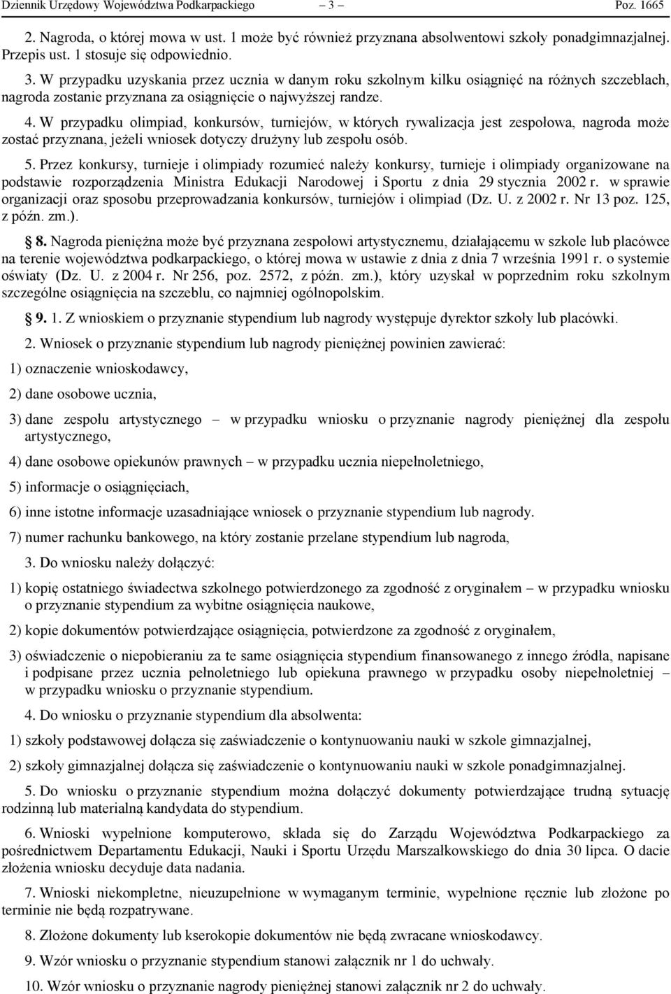 W przypadku uzyskania przez ucznia w danym roku szkolnym kilku osiągnięć na różnych szczeblach, nagroda zostanie przyznana za osiągnięcie o najwyższej randze. 4.