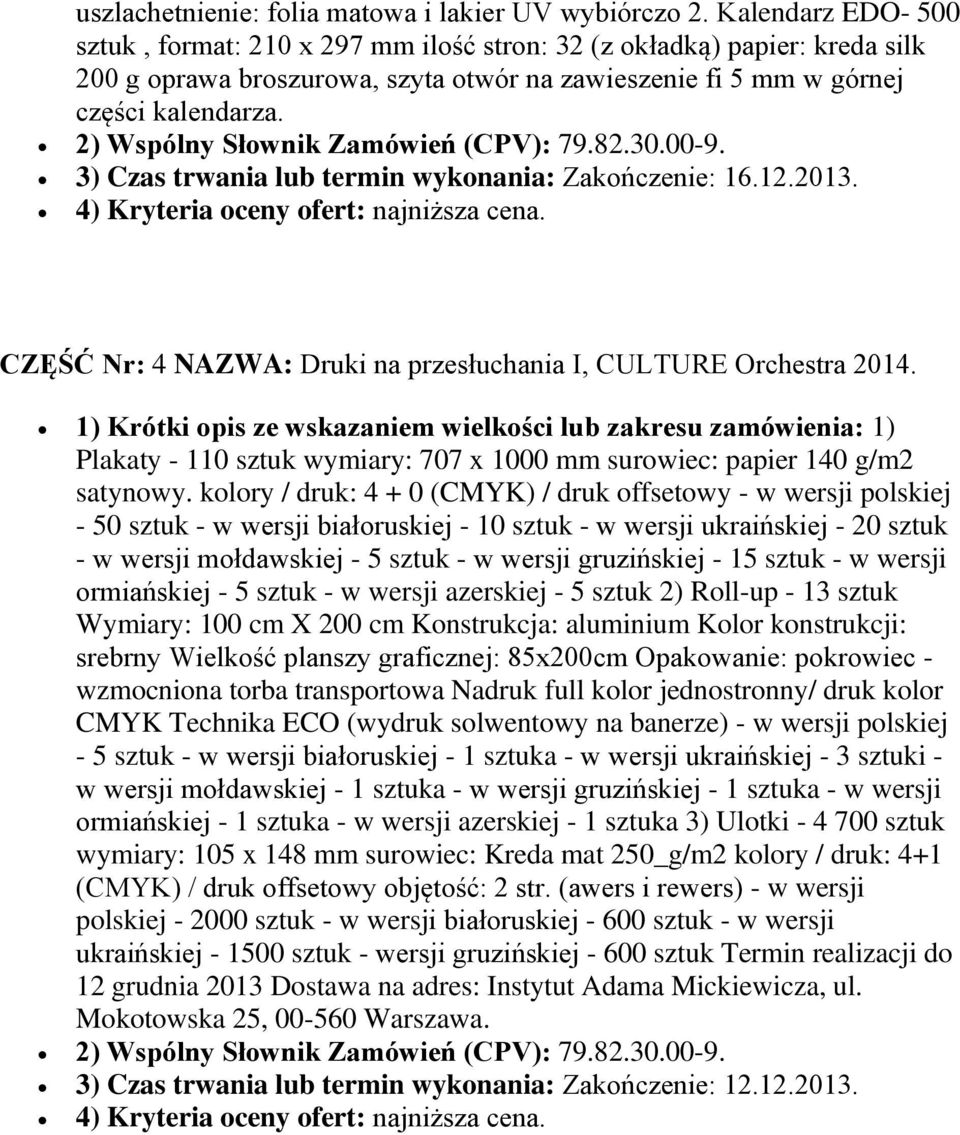 2) Wspólny Słownik Zamówień (CPV): 79.82.30.00-9. 3) Czas trwania lub termin wykonania: Zakończenie: 16.12.2013. 4) Kryteria oceny ofert: najniższa cena.