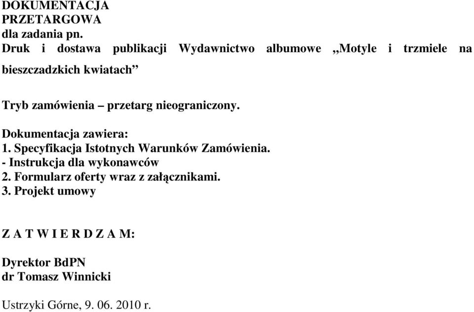 zamówienia przetarg nieograniczony. Dokumentacja zawiera: 1. Specyfikacja Istotnych Warunków Zamówienia.