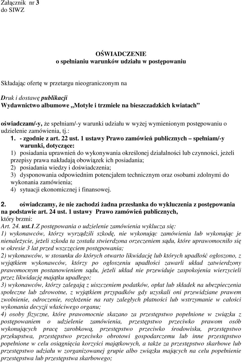 1 ustawy Prawo zamówień publicznych spełniam/-y warunki, dotyczące: 1) posiadania uprawnień do wykonywania określonej działalności lub czynności, jeŝeli przepisy prawa nakładają obowiązek ich