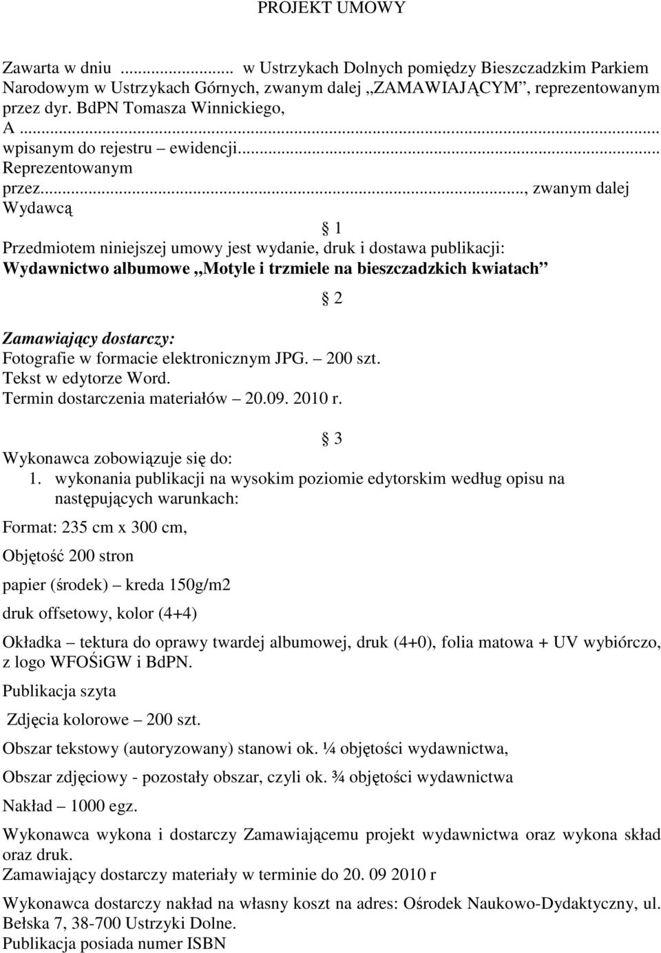 .., zwanym dalej Wydawcą 1 Przedmiotem niniejszej umowy jest wydanie, druk i dostawa publikacji: Wydawnictwo albumowe Motyle i trzmiele na bieszczadzkich kwiatach 2 Zamawiający dostarczy: Fotografie