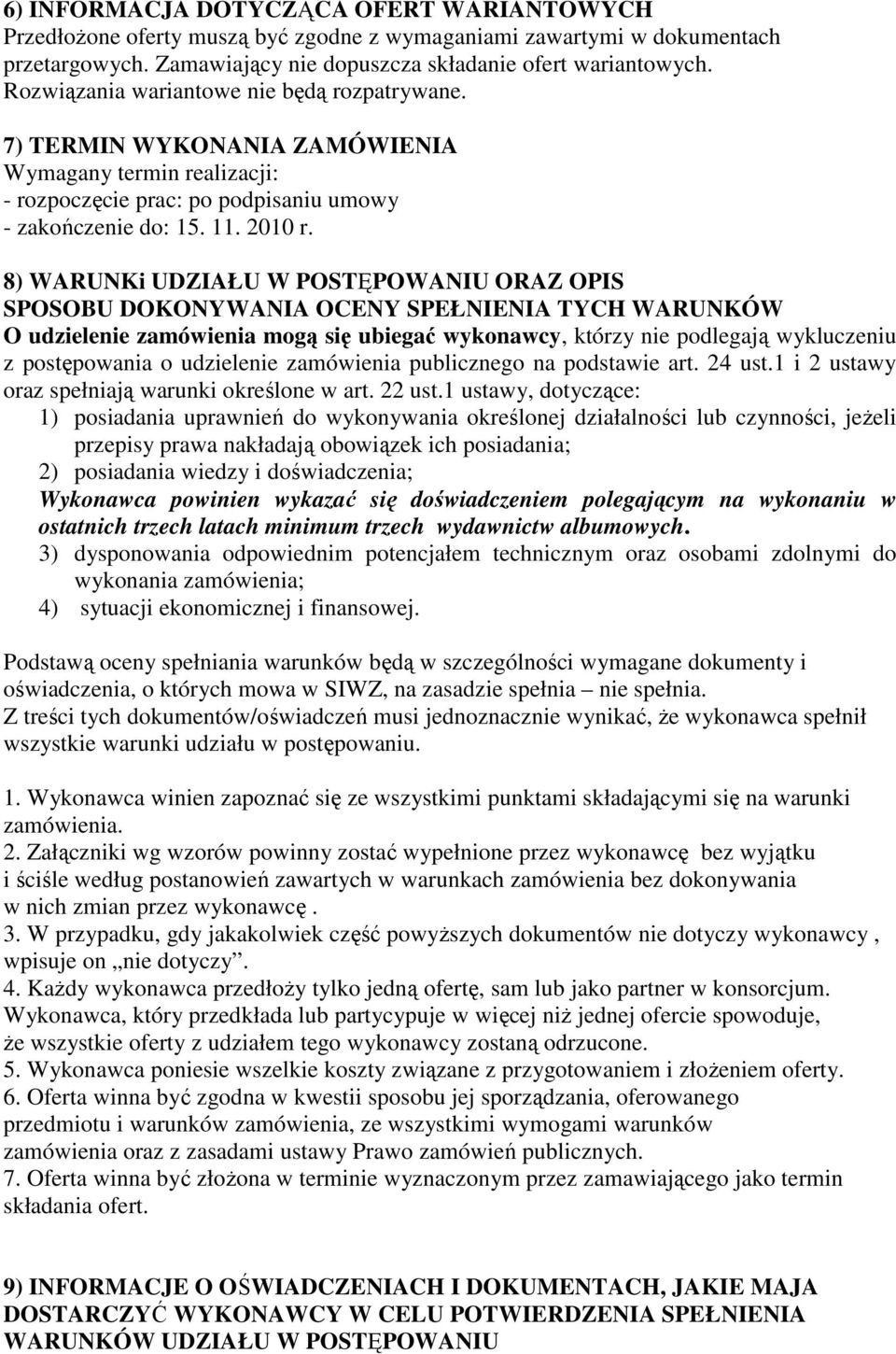 8) WARUNKi UDZIAŁU W POSTĘPOWANIU ORAZ OPIS SPOSOBU DOKONYWANIA OCENY SPEŁNIENIA TYCH WARUNKÓW O udzielenie zamówienia mogą się ubiegać wykonawcy, którzy nie podlegają wykluczeniu z postępowania o